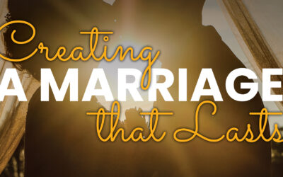 Creating a Marriage that Lasts Class 2022