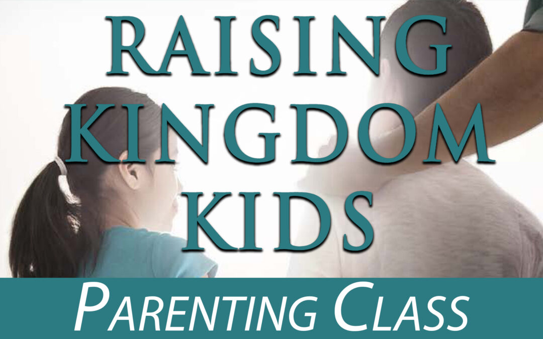 Raising Kingdom Kids Parenting Class